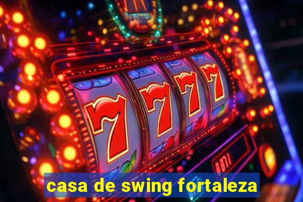 casa de swing fortaleza